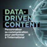 Data-driven content : personnaliser sa communication pour performer à l’international