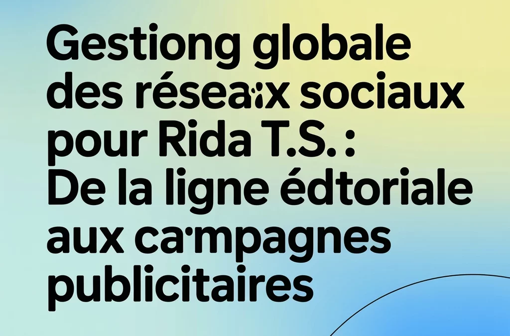 Gestion globale des réseaux sociaux pour RIDA T.S. : de la ligne éditoriale aux campagnes publicitaires